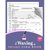 Waxing Intake Form Book: Body Wax Client Consultation & Consent Forms For Esthetician | 60 Forms, 2 Pages/Form | Waxing Service Treatment