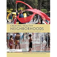 Creating Healthy Neighborhoods: Evidence-Based Planning and Design Strategies Creating Healthy Neighborhoods: Evidence-Based Planning and Design Strategies Paperback Kindle Hardcover