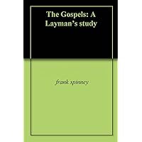 The Gospels: A Layman's study The Gospels: A Layman's study Kindle Paperback
