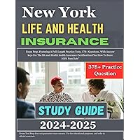 New York Life and Health Insurance Study Guide 2024-2025: Exam Prep, Featuring A Full-Length Practice Tests, 378+ Questions, With Answer keys For The ... Plus How To Score 100% Pass Rate”