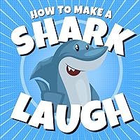 How to Make a Shark Laugh: Funny and Easy to Read Shark Jokes for Kids Ages 4-8 (Funny Children’s Joke Books for Beginner Readers) How to Make a Shark Laugh: Funny and Easy to Read Shark Jokes for Kids Ages 4-8 (Funny Children’s Joke Books for Beginner Readers) Paperback Kindle
