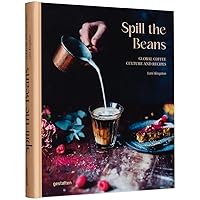 Spill the Beans: Global Coffee Culture and Recipes Spill the Beans: Global Coffee Culture and Recipes Hardcover
