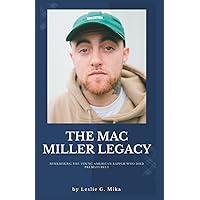 THE MAC MILLER LEGACY: Remebering the young American Rapper who died prematurely THE MAC MILLER LEGACY: Remebering the young American Rapper who died prematurely Paperback Kindle
