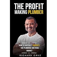 The Profit Making Plumber: How to Digitally Dominate the Plumbing and HVAC Market The Profit Making Plumber: How to Digitally Dominate the Plumbing and HVAC Market Paperback Kindle