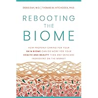 Rebooting the Biome: How Properly Caring For Your Skin Biome Can Do More For Your Health and Beauty Than Any Skincare Ingredient on the Market Rebooting the Biome: How Properly Caring For Your Skin Biome Can Do More For Your Health and Beauty Than Any Skincare Ingredient on the Market Paperback Kindle Hardcover