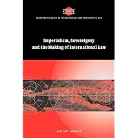 Imperialism, Sovereignty and the Making of International Law (Cambridge Studies in International and Comparative Law, Series Number 37) Imperialism, Sovereignty and the Making of International Law (Cambridge Studies in International and Comparative Law, Series Number 37) Paperback Kindle Hardcover