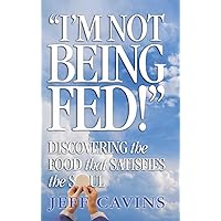 I'm Not Being Fed: Discovering the Food That Satisfies the Soul I'm Not Being Fed: Discovering the Food That Satisfies the Soul Kindle Paperback Audible Audiobook