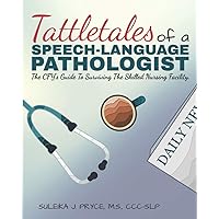 Tattletales of a Speech Language Pathologist: The CFY's Guide To Surviving The Skilled Nursing Facility Tattletales of a Speech Language Pathologist: The CFY's Guide To Surviving The Skilled Nursing Facility Paperback Kindle