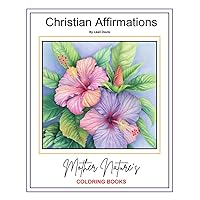 Christian Affirmations Adult Coloring Book: A Mother Nature's Coloring Book (Mother Nature's Collection)