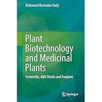 Plant Biotechnology and Medicinal Plants: Periwinkle, Milk Thistle and Foxglove Plant Biotechnology and Medicinal Plants: Periwinkle, Milk Thistle and Foxglove Kindle Hardcover Paperback