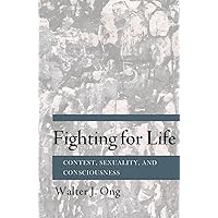 Fighting for Life: Contest, Sexuality, and Consciousness Fighting for Life: Contest, Sexuality, and Consciousness Paperback Kindle Hardcover