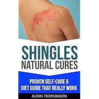 Shingles Natural Cures: Proven Self-Care Guide & Diet That Really Work (Top Rated 30-min Series)