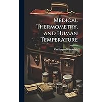 Medical Thermometry, and Human Temperature Medical Thermometry, and Human Temperature Hardcover Paperback