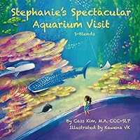 Stephanie's Spectacular Aquarium Visit: S-Blends (Phonological and Articulation Children's Books) Stephanie's Spectacular Aquarium Visit: S-Blends (Phonological and Articulation Children's Books) Paperback Kindle Hardcover