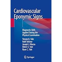 Cardiovascular Eponymic Signs: Diagnostic Skills Applied During the Physical Examination Cardiovascular Eponymic Signs: Diagnostic Skills Applied During the Physical Examination Paperback Kindle