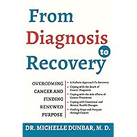 FROM DIAGNOSIS TO RECOVERY: Overcoming Cancer and Finding Renewed Purpose FROM DIAGNOSIS TO RECOVERY: Overcoming Cancer and Finding Renewed Purpose Paperback Kindle