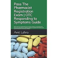Pass The Pharmacist Registration Exam | OTC Responding to Symptoms Guide: GPhC Style Pre-Registration Exam Practice | Unlock your potential with ... and questions based on Clinical Case Studies Pass The Pharmacist Registration Exam | OTC Responding to Symptoms Guide: GPhC Style Pre-Registration Exam Practice | Unlock your potential with ... and questions based on Clinical Case Studies Paperback