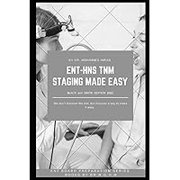 ENT - HNS TNM STAGING MADE EASY (BLACK and WHITE EDITION 2022): ENT - HEAD and NECK TNM STAGING MADE EASY , Otolaryngology TNM STAGING , tumor, node, ... , Handbook (ENT BOARD PREPARATION SERIES)