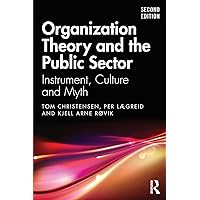 Organization Theory and the Public Sector: Instrument, Culture and Myth Organization Theory and the Public Sector: Instrument, Culture and Myth Paperback Hardcover