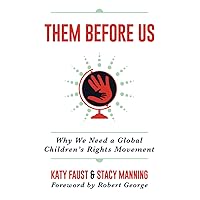 Them Before Us: Why We Need a Global Children's Rights Movement Them Before Us: Why We Need a Global Children's Rights Movement Paperback Kindle Audible Audiobook Hardcover Audio CD