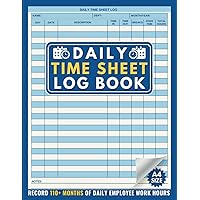 Daily Time Sheet Log Book: Record & Track Work Hours for 110+ Months. Perfect for Weekly Contractors, Employees & Small Business Workers.