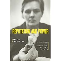 Reputation and Power: Organizational Image and Pharmaceutical Regulation at the FDA (Princeton Studies in American Politics: Historical, International, and Comparative Perspectives, 111) Reputation and Power: Organizational Image and Pharmaceutical Regulation at the FDA (Princeton Studies in American Politics: Historical, International, and Comparative Perspectives, 111) Paperback Kindle