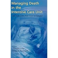 Managing Death in the Intensive Care Unit: The Transition from Cure to Comfort Managing Death in the Intensive Care Unit: The Transition from Cure to Comfort Hardcover