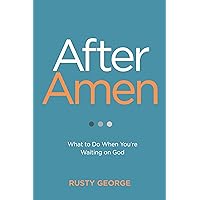 After Amen: What to Do When You're Waiting on God After Amen: What to Do When You're Waiting on God Paperback Audible Audiobook Kindle