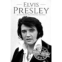 Elvis Presley: A Life From Beginning to End (Biographies of Musicians) Elvis Presley: A Life From Beginning to End (Biographies of Musicians) Kindle Paperback Audible Audiobook Hardcover