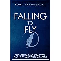 Falling to Fly: The Book to Read Before You Give up on Your Writing Dreams Falling to Fly: The Book to Read Before You Give up on Your Writing Dreams Paperback Kindle Audible Audiobook Hardcover