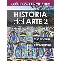 Historia del Arte 2: Guía para Principiantes (Spanish Edition) Historia del Arte 2: Guía para Principiantes (Spanish Edition) Paperback Kindle