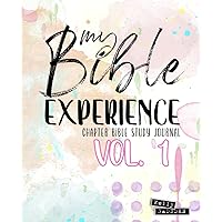 My Bible Experience - Chapter Bible Study Journal Vol. 1: Books Genesis - Deuteronomy Printed in Full Color