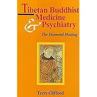 Tibetan Buddhist Medicine and Psychiatry: The Diamond Healing Tibetan Buddhist Medicine and Psychiatry: The Diamond Healing Hardcover Paperback