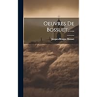 Oeuvres De Bossuet, ...... (French Edition) Oeuvres De Bossuet, ...... (French Edition) Kindle Hardcover Paperback