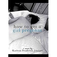 How to Get a Girl Pregnant How to Get a Girl Pregnant Paperback