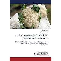Effect of micronutrients and their application in cauliflower: Effect of different micronutrients and stage of their application on growth, yield and quality of cauliflower