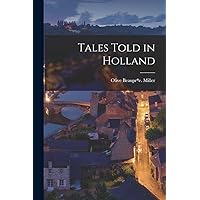 Tales Told in Holland Tales Told in Holland Paperback Kindle Hardcover