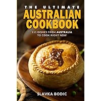 The Ultimate Australian Cookbook: 111 Dishes From Australia To Cook Right Now (World Cuisines) The Ultimate Australian Cookbook: 111 Dishes From Australia To Cook Right Now (World Cuisines) Hardcover Kindle Paperback