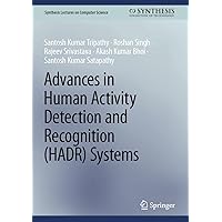 Advances in Human Activity Detection and Recognition (HADR) Systems (Synthesis Lectures on Computer Science) Advances in Human Activity Detection and Recognition (HADR) Systems (Synthesis Lectures on Computer Science) Kindle Hardcover