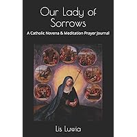 Our Lady of Sorrows: A Catholic Novena & Meditation Prayer Journal Our Lady of Sorrows: A Catholic Novena & Meditation Prayer Journal Paperback