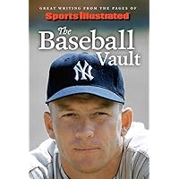 Sports Illustrated The Baseball Vault: Great Writing from the Pages of Sports Illustrated Sports Illustrated The Baseball Vault: Great Writing from the Pages of Sports Illustrated Hardcover Kindle