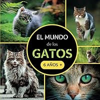 El Mundo de los Gatos: Libro documental de animales sobre gatos para niños a partir de 6 años (Spanish Edition)