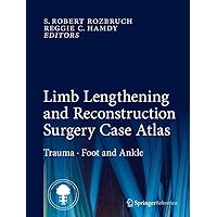 Limb Lengthening and Reconstruction Surgery Case Atlas: Trauma • Foot and Ankle Limb Lengthening and Reconstruction Surgery Case Atlas: Trauma • Foot and Ankle Hardcover