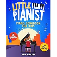 Little Pianist. Piano Songbook for Kids: Beginner Piano Sheet Music for Children with 55 Songs (+ Free Audio) Little Pianist. Piano Songbook for Kids: Beginner Piano Sheet Music for Children with 55 Songs (+ Free Audio) Paperback Spiral-bound