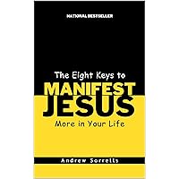 The Eight Keys to Manifest Jesus More in Your Life