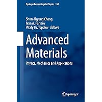 Advanced Materials: Physics, Mechanics and Applications (Springer Proceedings in Physics, 152) Advanced Materials: Physics, Mechanics and Applications (Springer Proceedings in Physics, 152) Hardcover Kindle
