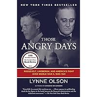 Those Angry Days: Roosevelt, Lindbergh, and America's Fight Over World War II, 1939-1941 Those Angry Days: Roosevelt, Lindbergh, and America's Fight Over World War II, 1939-1941 Paperback Kindle Audible Audiobook Hardcover Audio CD