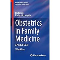 Obstetrics in Family Medicine: A Practical Guide (Current Clinical Practice) Obstetrics in Family Medicine: A Practical Guide (Current Clinical Practice) Paperback Kindle