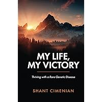 My Life, My Victory: Thriving with a Rare Genetic Disease My Life, My Victory: Thriving with a Rare Genetic Disease Hardcover Kindle
