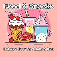 Food and Snacks Coloring Book for Adults & Kids: Bold and Easy Coloring Pages Featuring Foods, Drinks, Desserts and Fruits | Simple and Big Designs for Fun and Relaxation. Food and Snacks Coloring Book for Adults & Kids: Bold and Easy Coloring Pages Featuring Foods, Drinks, Desserts and Fruits | Simple and Big Designs for Fun and Relaxation. Paperback